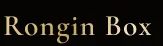 Rongin Box